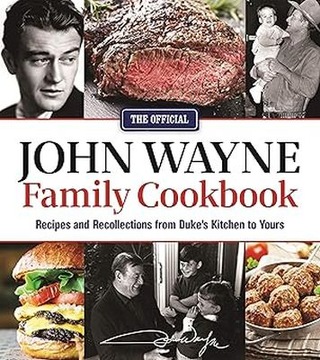 The Official John Wayne Family Cookbook: Recipes and Recollections from...