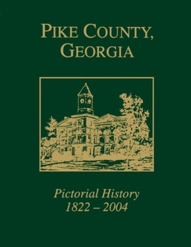 Pike County, Georgia: Pictorial History 1822-2004 PRACA ZBIOROWA