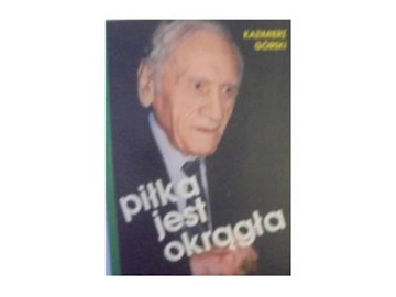 Piłka jest okrągła - Kazimierz Górski