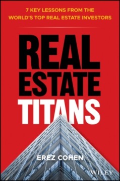 Real Estate Titans: 7 Key Lessons from the World s Top Real Estate