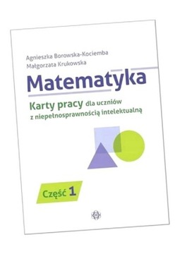 MATEMATYKA. KP DLA UCZNIÓW Z NIEPEŁ. INTEL. CZ.1 AGNIESZKA BOROWSKA KOCIEMB