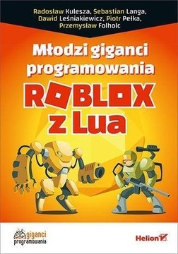 MŁODZI GIGANCI PROGRAMOWANIA. ROBLOX Z LUA PRACA ZBIOROWA