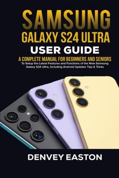 Samsung Galaxy S24 Ultra User Guide: A Complete Manual for Beginners and