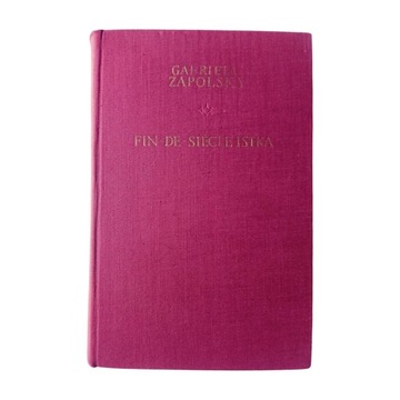Gabriela Zapolska Fin-de-siecle'istka. Wydawnictwo Literackie, 1958 r.Wyd.I