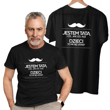 Jestem tatą dzieci to mi się udały KOSZULKA TATA