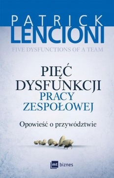 PIĘĆ DYSFUNKCJI PRACY ZESPOŁOWEJ LENCIONI PATRICK