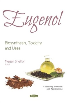 Eugenol: Biosynthesis, Toxicity and Uses EBOOK