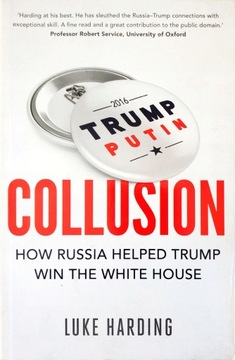 LUKE HARDING - COLLUSION: HOW RUSSIA HELPED TRUMP