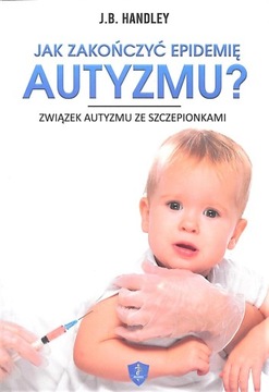 Jak zakończyć epidemię autyzmu? - J.B. Handley