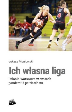 ICH WŁASNA LIGA. POLONIA WARSZAWA W CZASACH..