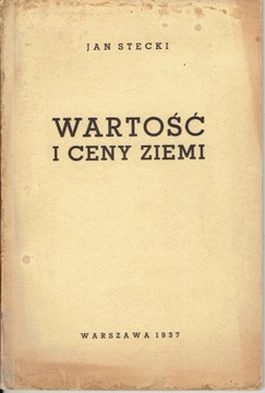 Jan Stecki WARTOŚĆ I CENY ZIEMI Warszwa 1937