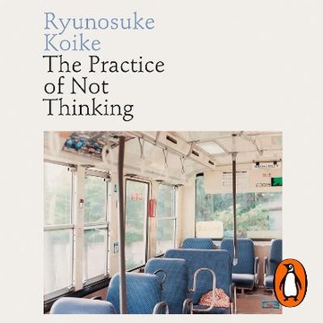 Practice of Not Thinking - Koike, Ryunosuke