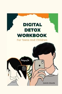 Digital Detox Workbook For Teens And Children: Principles To Lead Your