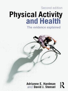 Physical Activity and Health: The Evidence Explained ADRIANNE E HARDMAN