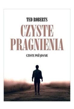 CZYSTE PRAGNIENIA - Ted Roberts [KSIĄŻKA]