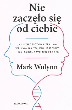NIE ZACZĘŁO SIĘ OD CIEBIE JAK DZIEDZICZONA TRAUMA