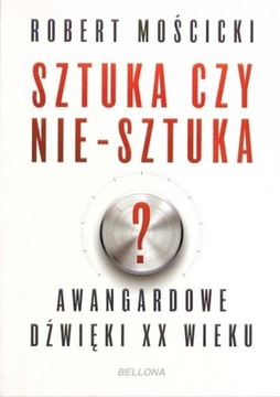 SZTUKA CZY NIE-SZTUKA? ROBERT MOŚCICKI