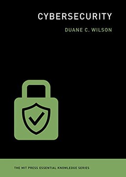 CYBERSECURITY (THE MIT PRESS ESSENTIAL KNOWLEDGE SERIES) - Duane C Wilson K