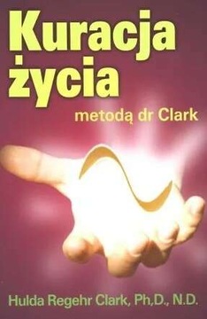 KURACJA ŻYCIA METODĄ DR CLARK - CLARK HULDA