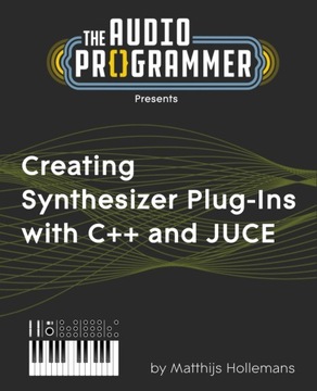 Creating Synthesizer Plug-Ins with C++ and JUCE Hodge, Joshua
