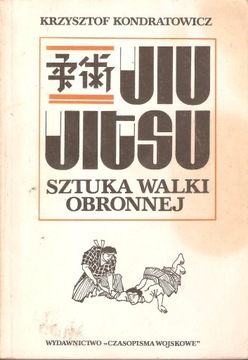 JIU JITSU SZTUKA WALKI OBRONNEJ KONDRATOWICZ