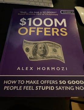Предложения на 100 миллионов долларов: как делать предложения, чтобы хорошие люди чувствовали себя глупо, говоря «нет»