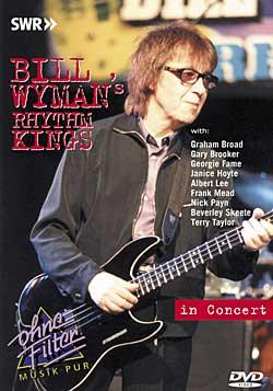 BILL WYMAN’S RHYTHM KINGS In Concert - Ohne Filter DVD