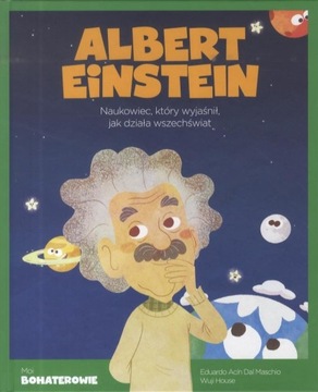 Moi bohaterowie ALBERT EINSTEIN Naukowiec