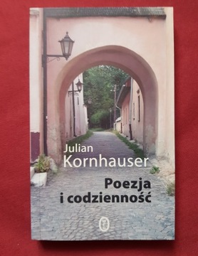 Julian Kornhauser: Poezja i codzienność