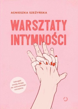 WARSZTATY INTYMNOŚCI, SZEŻYŃSKA AGNIESZKA