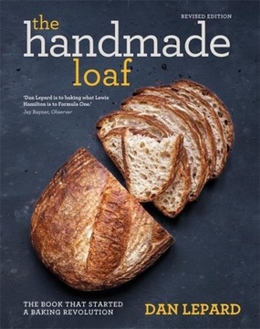 The Handmade Loaf: The book that started a baking revolution DAN LEPARD