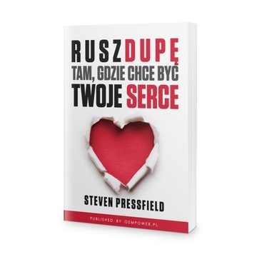 Rusz dupę tam, gdzie chce być Twoje serce - Steven Pressfield