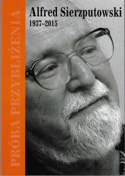 Alfred Sierzputowski 1937-2015 Próba przybliżenia --- 2016
