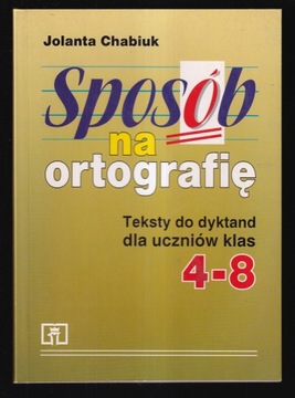 SPOSÓB NA ORTOGRAFIĘ Klasa 4-8 - Jolanta Chabiuk