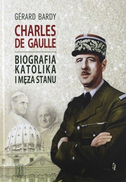 CHARLES DE GAULLE BIOGRAFIA KATOLIKA I MĘŻA STANU