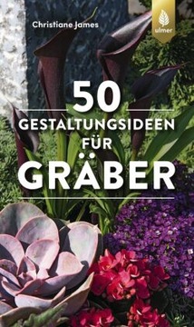 50 Gestaltungsideen für Gräber - James, Christiane