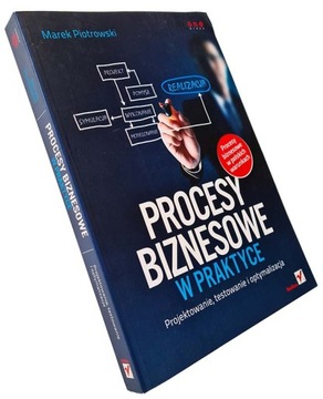 Procesy biznesowe w praktyce Projektowanie testowanie Marek Piotrowski