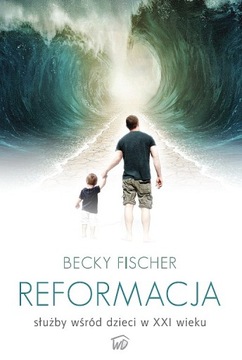 Reformacja służby wśród dzieci - Becky Fischer