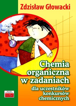 CHEMIA ORGANICZNA W ZADANIACH DLA UCZESTNIKÓW KONKURSÓW CHEMICZNYCH
