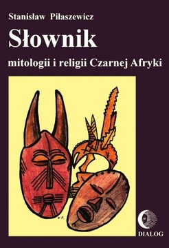 SŁOWNIK MITOLOGII I RELIGII CZARNEJ AFRYKI