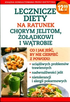 KUCHNIA I ZDROWIE 4 / 2024 LECZNICZE DIETY NA RATUNEK JELITOM, ŻOŁĄDKOWI...