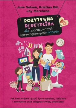 POZYTYWNA DYSCYPLINA DLA ZAPRACOWANYCH I PRZEMĘCZONYCH RODZICÓW Jane Nelsen