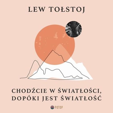 Chodźcie w światłości, dopóki jest światłość - Lew Tołstoj | Audiobook