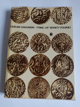 TYSIĄC LAT MONETY POLSKIEJ - TADEUSZ KAŁKOWSKI (DB)