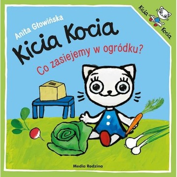 Kicia Kocia Co zasiejemy w ogródku Anita Głowińska