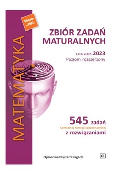 Matematyka. Zbiór zadań maturalnych. Lata 2002-23. Rozszerzenie. Pazdro