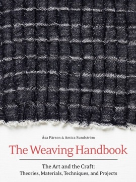 The Weaving Handbook : The Art and the Craft: Theories, Materials, Techniqu