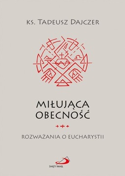 Miłująca Obecność - ks. Tadeusz Dajczer