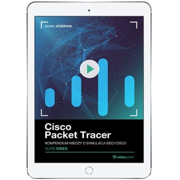 Cisco Packet Tracer. Kurs Video. Kompendium wiedzy