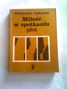 MIŁOŚĆ W SPOTKANIU PŁCI - W. Fijałkowski